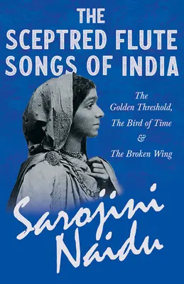 The Sceptred Flute Songs of India - The Golden Threshold, The Bird of Time & The Broken Wing: Egy fejezettel a 