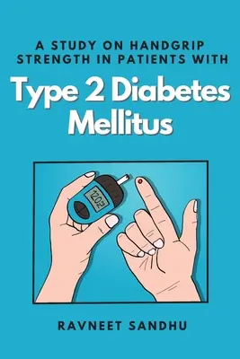 Tanulmány a 2. típusú diabetes mellitusban szenvedő betegek kézfogás-erősségéről - A Study on Handgrip Strength in Patients With Type 2 Diabetes Mellitus