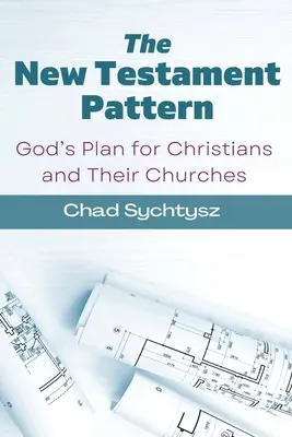 Az újszövetségi minta: Isten terve a keresztények és egyházaik számára - The New Testament Pattern: God's Blueprint for Christians and Their Churches