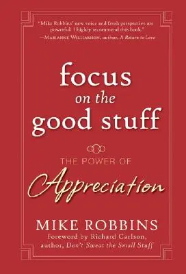 Fókuszálj a jó dolgokra: Az elismerés ereje - Focus on the Good Stuff: The Power of Appreciation