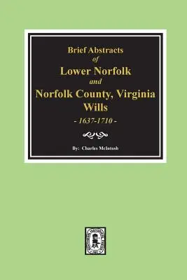 Norfolk County, Virginia Wills, 1637-1710, Short Abstracts of Lower Norfolk And. - Norfolk County, Virginia Wills, 1637-1710, Brief Abstracts of Lower Norfolk And.