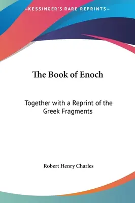 Énókh könyve: A görög töredékek újranyomtatásával együtt. - The Book of Enoch: Together with a Reprint of the Greek Fragments