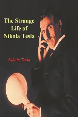 Nikola Tesla különös élete - The Strange Life of Nikola Tesla