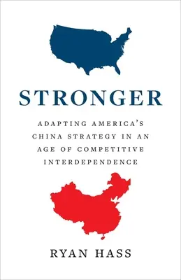 Erősebb: Amerika Kína-stratégiájának kiigazítása a versengő kölcsönös függőség korában - Stronger: Adapting America's China Strategy in an Age of Competitive Interdependence