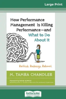 How Performance Management Is Killing Performance and What to Do About It: Újragondolni. Újratervezés. Reboot (16pt Large Print Edition) - How Performance Management Is Killing Performance and What to Do About It: Rethink. Redesign. Reboot (16pt Large Print Edition)