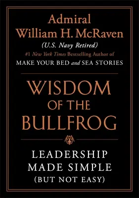 A bikabéka bölcsessége: Leadership Made Simple (But Not Easy) - The Wisdom of the Bullfrog: Leadership Made Simple (But Not Easy)