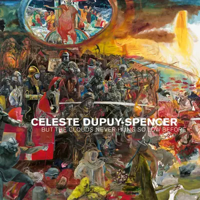 Celeste Dupuy-Spencer: De a felhők még sosem lógtak ilyen mélyen - Celeste Dupuy-Spencer: But the Clouds Never Hung So Low Before