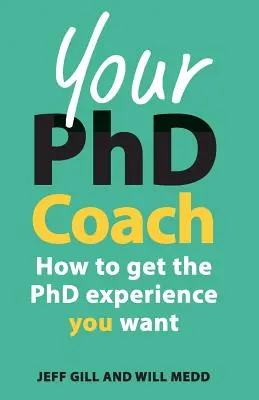 A PhD Coach: Hogyan szerezze meg a kívánt PhD-tapasztalatot? - Your PhD Coach: How to Get the PhD Experience You Want