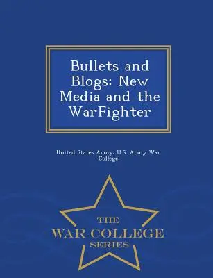 Golyók és blogok: Az új média és a harcosok - War College Series - Bullets and Blogs: New Media and the Warfighter - War College Series