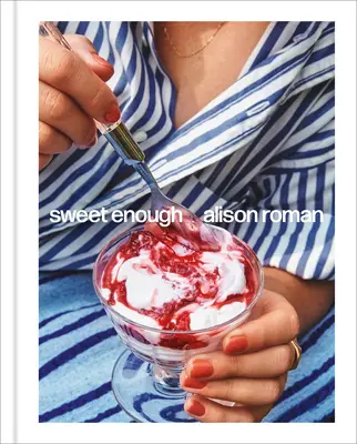 Elég édes: Desszert szakácskönyv - Sweet Enough: A Dessert Cookbook