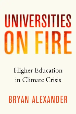 Tűzben álló egyetemek: a felsőoktatás az éghajlati válságban - Universities on Fire: Higher Education in the Climate Crisis