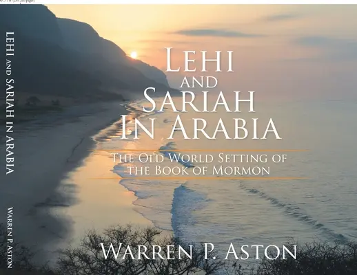 Lehi és Sariah Arábiában: A Mormon könyve óvilági helyszínei - Lehi and Sariah in Arabia: The Old World Setting of the Book of Mormon