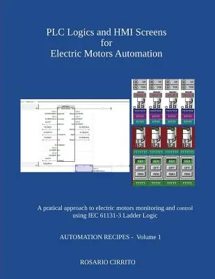 Plc logikák és Hmi képernyők az elektromos motorok automatizálásához: A Pratical Approach to Electric Motors Monitoring and Control Using Iec 61131 -3 Ladder Log (A gyakorlatban alkalmazott megközelítés az elektromos motorok felügyeletéhez és vezérléséhez). - Plc Logics and Hmi Screens for Electric Motors Automation: A Pratical Approach to Electric Motors Monitoring and Control Using Iec 61131 -3 Ladder Log