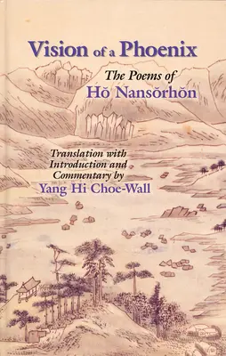 Egy főnix látomása: Ho Nansorhon versei - Vision of a Phoenix: The Poems of Ho Nansorhon