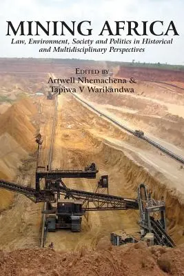 Afrika bányászata: Jog, környezet, társadalom és politika történelmi és multidiszciplináris perspektívákban - Mining Africa: Law, Environment, Society and Politics in Historical and Multidisciplinary Perspectives