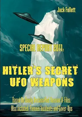 Különjelentés 2011: Hitler titkos UFO-fegyverei: Újonnan titkosított orosz X-akták alapján. Szintén tartalmazza: Híres incidensek és eltussolás - Special Report 2011: Hitler's Secret UFO Weapons: Based On Newly Declassified Russian X-Files. Also included: Famous Incidents and Cover-Up