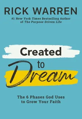 Created to Dream: A 6 fázis, amelyet Isten a hited növelésére használ - Created to Dream: The 6 Phases God Uses to Grow Your Faith