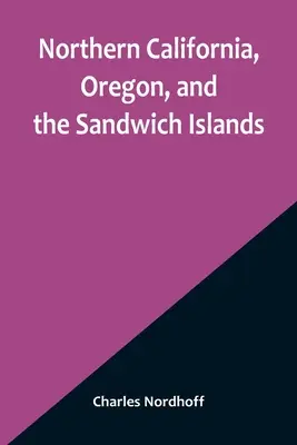 Észak-Kalifornia, Oregon és a Sandwich-szigetek - Northern California, Oregon, and the Sandwich Islands