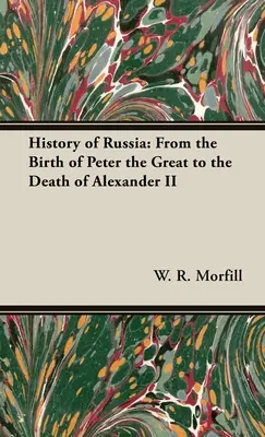 Oroszország története: Nagy Péter születésétől II. Sándor haláláig - History of Russia: From the Birth of Peter the Great to the Death of Alexander II