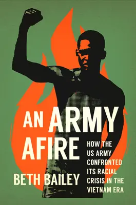 An Army Afire: Hogyan nézett szembe az amerikai hadsereg a faji válsággal a vietnami korszakban? - An Army Afire: How the US Army Confronted Its Racial Crisis in the Vietnam Era