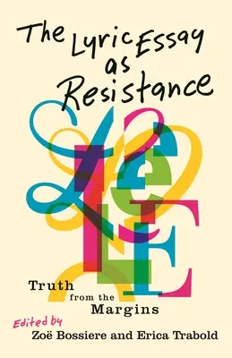 A lírai esszé mint ellenállás: Az igazság a peremvidékről - The Lyric Essay as Resistance: Truth from the Margins