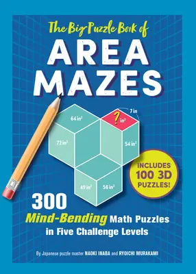 A területi labirintusok nagy rejtvénykönyve: 300 észbontó rejtvény öt kihívási szinten - The Big Puzzle Book of Area Mazes: 300 Mind-Bending Puzzles in Five Challenge Levels