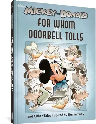 Walt Disney Mickey és Donald: Akiért az ajtócsengő szól és más Hemingway által ihletett történetek - Walt Disney's Mickey and Donald: For Whom the Doorbell Tolls and Other Tales Inspired by Hemingway