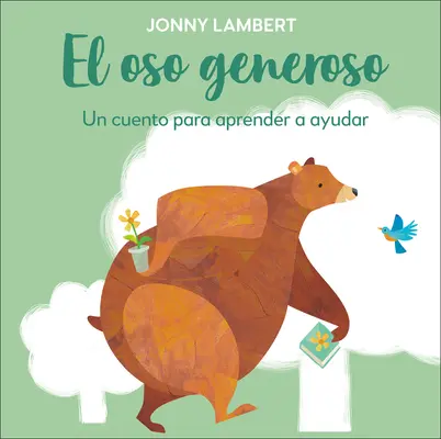 El Oso Generoso (Jonny Lambert mackója és madara): Un Cuento Para Aprender a Ayudar - El Oso Generoso (Jonny Lambert's Bear and Bird): Un Cuento Para Aprender a Ayudar