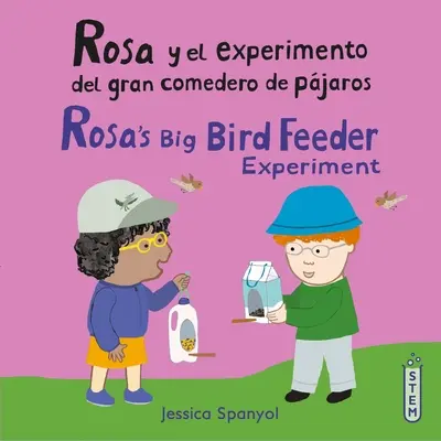 Rosa Y El Experimento del Gran Comedero de Pjaros/Rosa's Big Bird Feeder Kísérlet a nagy madáretetővel - Rosa Y El Experimento del Gran Comedero de Pjaros/Rosa's Big Bird Feeder Experiment