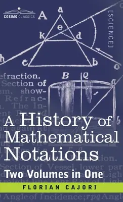 A matematikai jelölések története (Két kötet egyben) - History of Mathematical Notations (Two Volume in One)