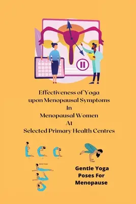 A jóga hatékonysága a menopauza tüneteire menopauzában lévő nőknél kiválasztott egészségügyi alapellátó központokban - Effectiveness of Yoga upon Menopausal Symptoms in Menopausal Women at Selected Primary Health Centres