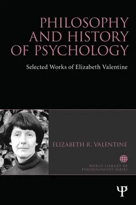 A pszichológia filozófiája és története: Valentine válogatott művei - Philosophy and History of Psychology: Selected Works of Elizabeth Valentine