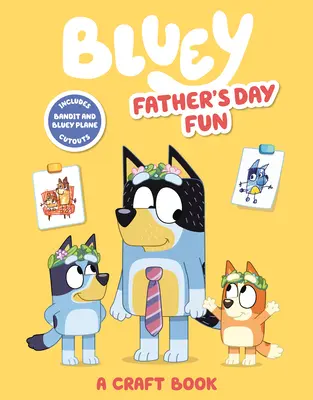 Bluey: Apák napi móka: A Craft Book - Bluey: Father's Day Fun: A Craft Book