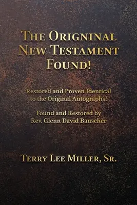 Megtalálták az eredeti Újszövetséget! Helyreállítva és bizonyítottan azonos az eredeti kéziratokkal! - The Original New Testament Found! Restored and Proven Identical to the Original Autographs!