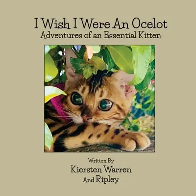 Bárcsak Ocelot lennék: Ocelot: Egy esszenciális cica kalandjai - I Wish I Were an Ocelot: Adventures of an Essential Kitten