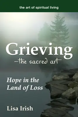 Gyász - A szent művészet: remény a veszteség földjén - Grieving--The Sacred Art: Hope in the Land of Loss
