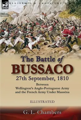 A bussacói csata 1810. szeptember 27., Wellington angol-portugál hadserege és a Massna alatti francia hadsereg között - The Battle of Bussaco 27th September, 1810, Between Wellington's Anglo-Portuguese Army and the French Army Under Massna