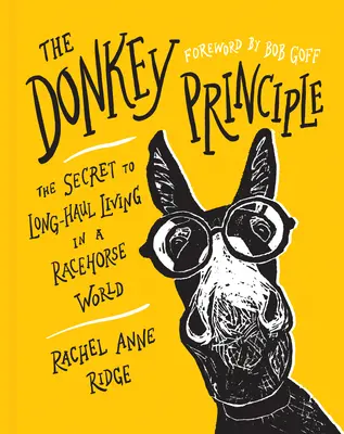 A szamárelv: A hosszú távú élet titka a versenylovak világában - The Donkey Principle: The Secret to Long-Haul Living in a Racehorse World