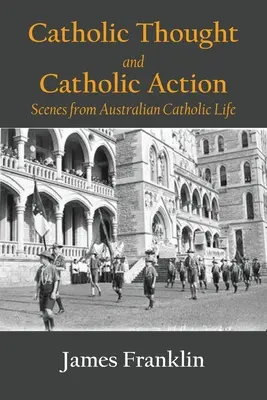 Katolikus gondolkodás és katolikus cselekvés: Jelenetek az ausztrál katolikus életből - Catholic Thought and Catholic Action: Scenes from Australian Catholic Life