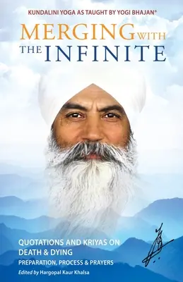 Összeolvadás a Végtelennel: Idézetek és kriják a halálról és a haldoklásról - Merging with the Infinite: Quotations and Kriyas on Death and Dying