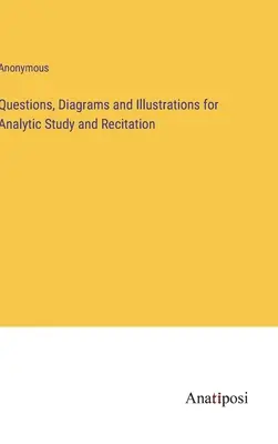 Kérdések, diagramok és illusztrációk analitikus tanulmányozáshoz és előadáshoz - Questions, Diagrams and Illustrations for Analytic Study and Recitation