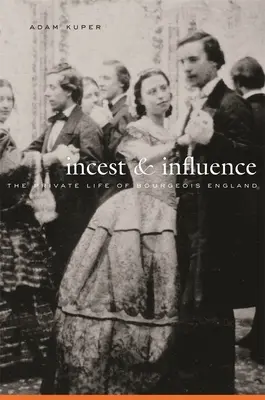Vérfertőzés és befolyás: A polgári Anglia magánélete - Incest and Influence: The Private Life of Bourgeois England
