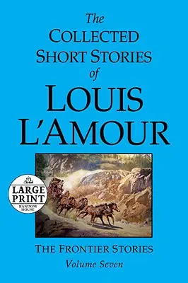 Louis l'Amour összegyűjtött novellái: 7. kötet: A határvidéki történetek - The Collected Short Stories of Louis l'Amour: Volume 7: The Frontier Stories