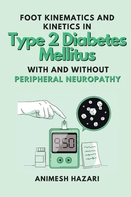 Lábkinematika és kinetika 2-es típusú diabetes mellitusban perifériás neuropátiával és anélkül - Foot Kinematics and Kinetics in Type 2 Diabetes Mellitus With and Without Peripheral Neuropathy