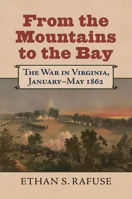 A hegyektől az öbölig: A háború Virginiában, 1862. január-május - From the Mountains to the Bay: The War in Virginia, January-May 1862