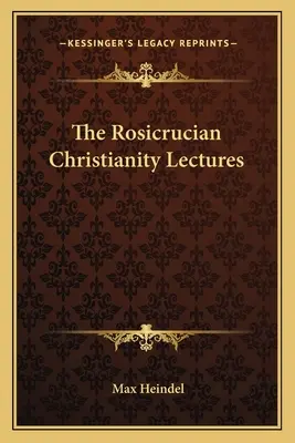 A rózsakeresztény kereszténység előadásai - The Rosicrucian Christianity Lectures