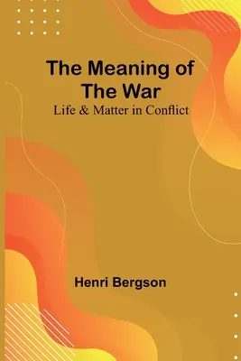 A háború értelme: Az élet és az anyag konfliktusban - The Meaning of the War: Life & Matter in Conflict