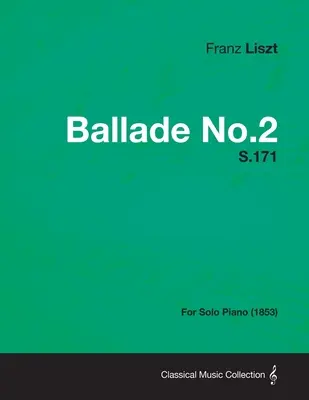 Ballade No.2 S.171 - szólózongorára (1853) - Ballade No.2 S.171 - For Solo Piano (1853)