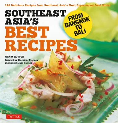 Délkelet-Ázsia legjobb receptjei: Bangkoktól Baliig [Délkelet-ázsiai szakácskönyv, 121 recept] - Southeast Asia's Best Recipes: From Bangkok to Bali [Southeast Asian Cookbook, 121 Recipes]