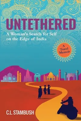 Untethered: Egy nő önkeresése India peremén - Utazási emlékirat - Untethered: A Woman's Search for Self on the Edge of India - A Travel Memoir